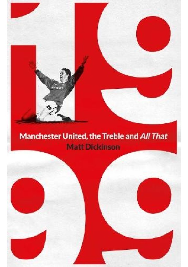 1999: Manchester United, the Treble and All That Simon & Schuster Ltd