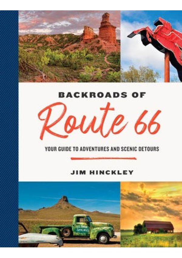 Backroads of Route 66, Your Guide to Adventures and Scenic Detours Quarto Publishing Group USA Inc