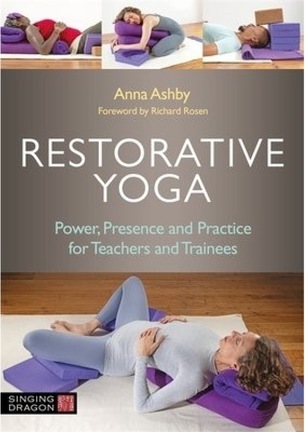 Restorative Yoga, Power, Presence and Practice for Teachers and Trainees Jessica Kingsley Publishers