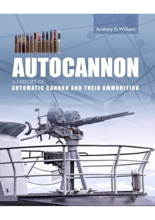 Autocannon, A History of Automatic Cannon and Ammunition The Crowood Press Ltd