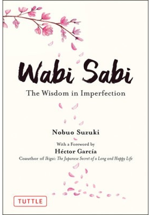 Wabi Sabi, The Wisdom in Imperfection Tuttle Publishing