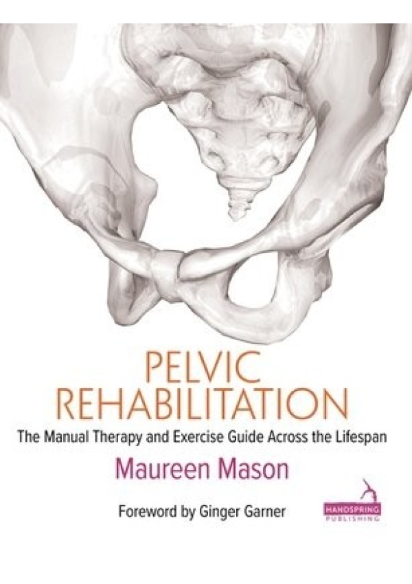 Pelvic Rehabilitation, The Manual Therapy and Exercise Guide Across the Lifespan Jessica Kingsley Publishers