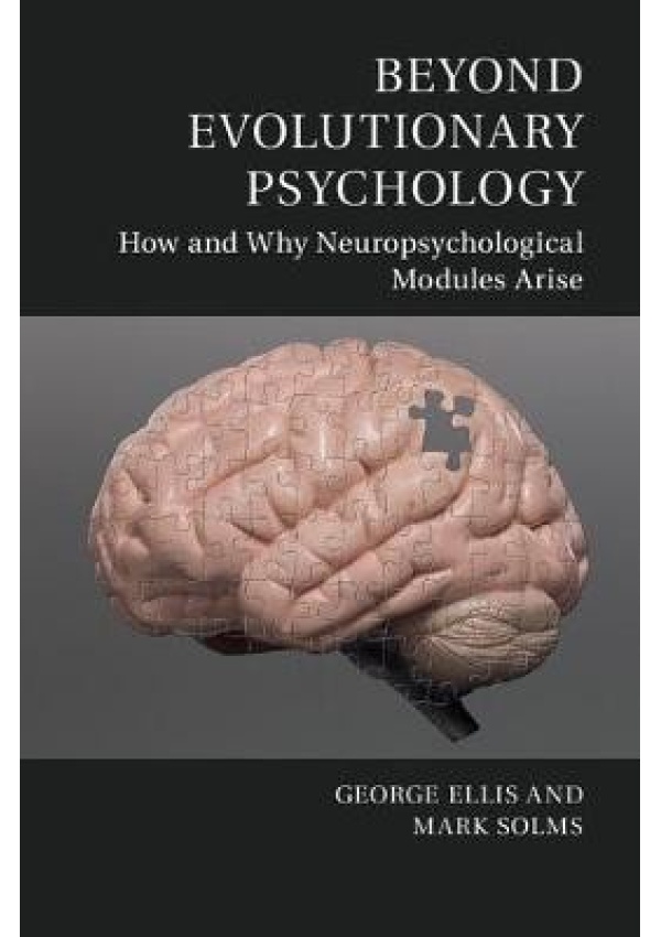 Beyond Evolutionary Psychology, How and Why Neuropsychological Modules Arise Cambridge University Press
