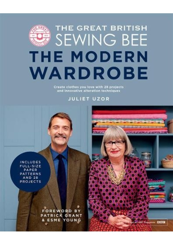 Great British Sewing Bee: The Modern Wardrobe, Create Clothes You Love with 28 Projects and Innovative Alteration Techniques Quadrille Publishing Ltd