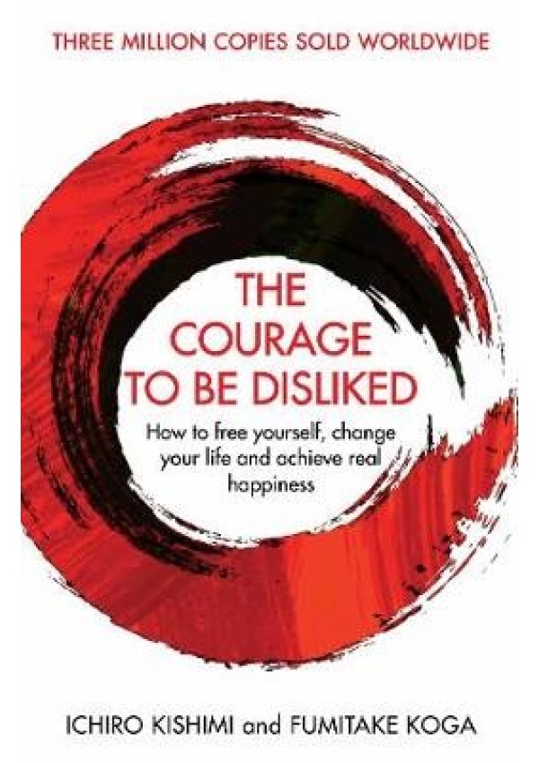 Courage To Be Disliked, A single book can change your life Allen & Unwin