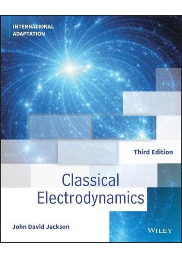 Classical Electrodynamics, International Adaptation John Wiley & Sons Inc