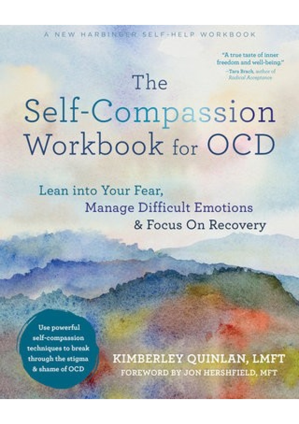 The Self-Compassion Workbook for OCD, Lean Into Your Fear, Manage Difficult Emotions, and Focus on Recovery New Harbinger Publications