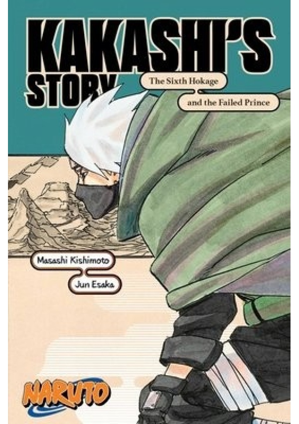 Naruto: Kakashi´s Story-The Sixth Hokage and the Failed Prince Viz Media, Subs. of Shogakukan Inc