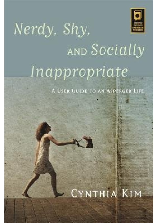 Nerdy, Shy, and Socially Inappropriate, A User Guide to an Asperger Life Jessica Kingsley Publishers