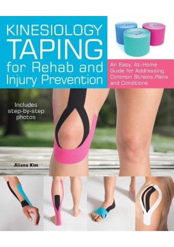 Kinesiology Taping for Rehab and Injury Prevention, An Easy, At-Home Guide for Overcoming Common Strains, Pains and Conditions Ulysses Press