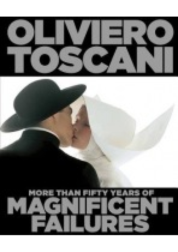 Oliviero Toscani, More Than Fifty Years of Magnificent Failures Headline Publishing Group