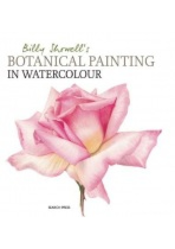 Billy Showell´s Botanical Painting in Watercolour SEARCH PRESS LTD