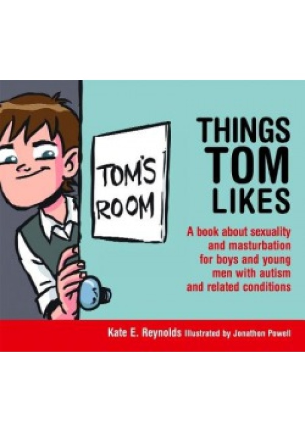 Things Tom Likes, A book about sexuality and masturbation for boys and young men with autism and related conditions Jessica Kingsley Publishers