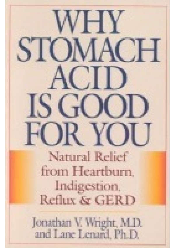 Why Stomach Acid Is Good for You, Natural Relief from Heartburn, Indigestion, Reflux and GERD Rowman & Littlefield