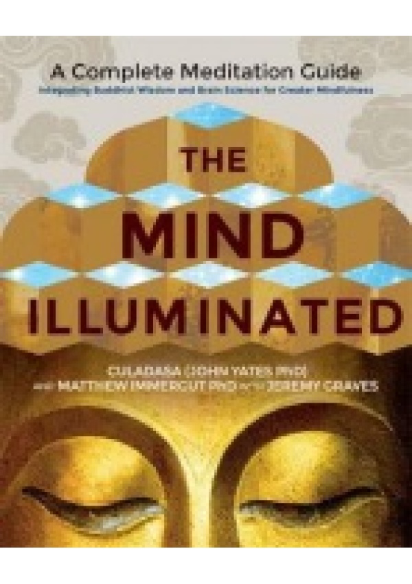 Mind Illuminated, A Complete Meditation Guide Integrating Buddhist Wisdom and Brain Science for Greater Mindfulness Hay House UK Ltd