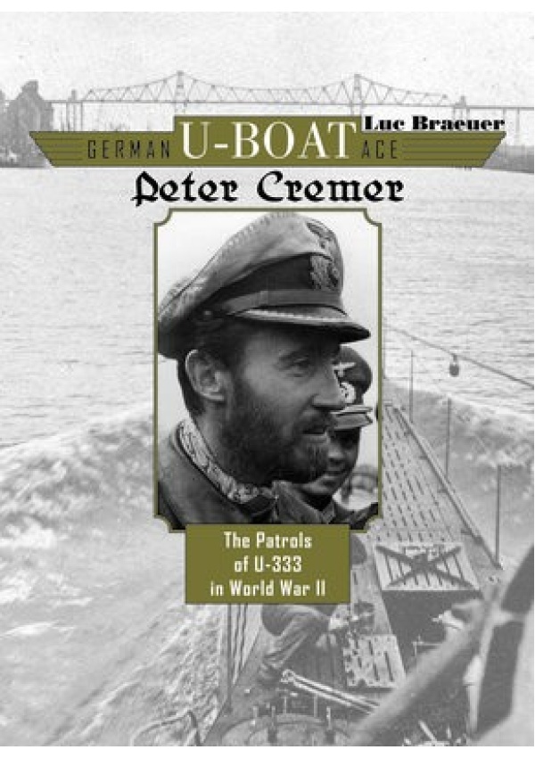 German U-Boat Ace Peter Cremer, The Patrols of U-333 in World War II Schiffer Publishing Ltd