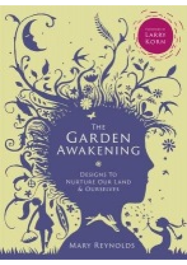 Garden Awakening, Designs to nurture our land and ourselves Bloomsbury Publishing PLC
