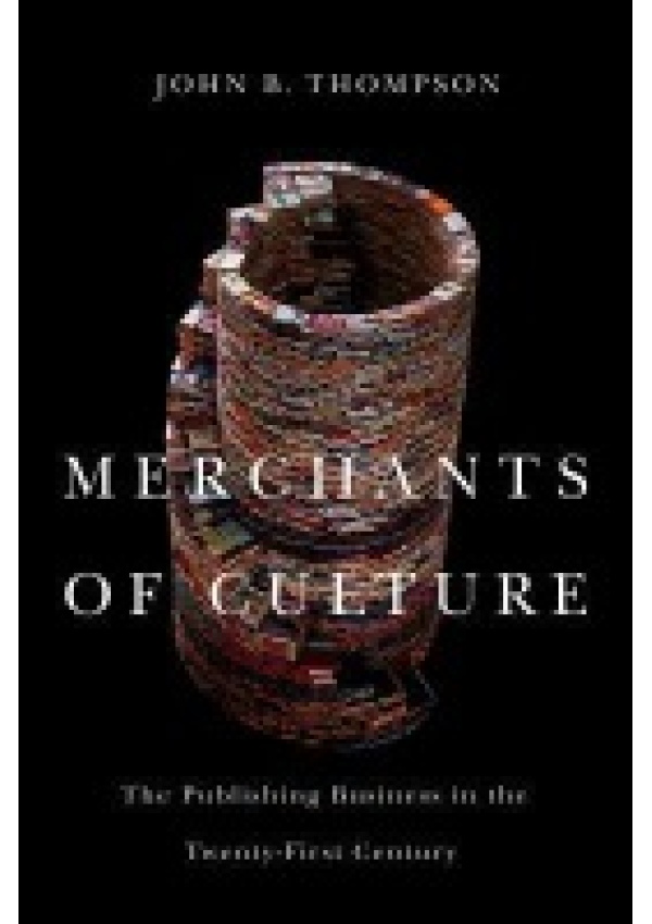 Merchants of Culture, The Publishing Business in the Twenty-First Century John Wiley and Sons Ltd