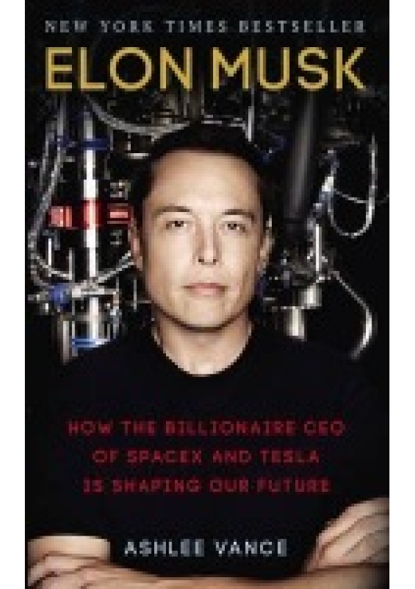 Elon Musk, How the Billionaire CEO of SpaceX and Tesla is Shaping our Future Ebury Publishing