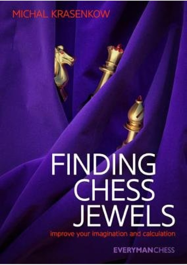 Finding Chess Jewels, Improve Your Imagination And Calculation Everyman Chess