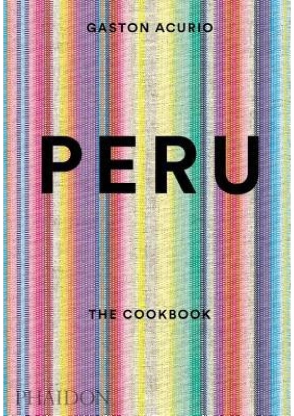 Peru, The Cookbook Phaidon Press Ltd