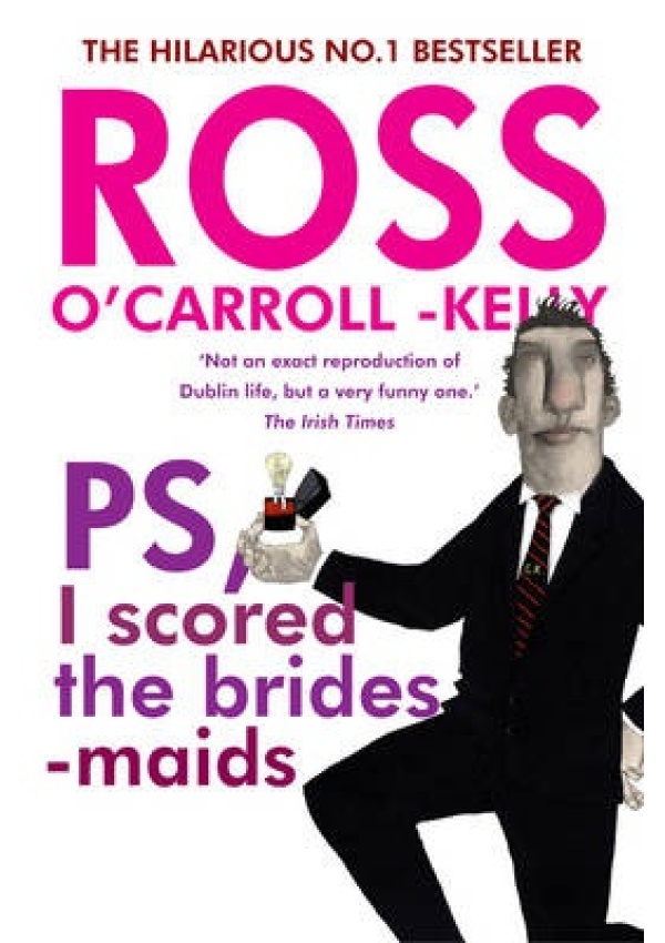 Ross O'Carroll-Kelly, PS, I scored the bridesmaids O'Brien Press Ltd