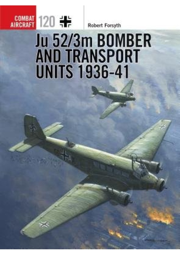 Ju 52/3m Bomber and Transport Units 1936-41 Bloomsbury Publishing PLC