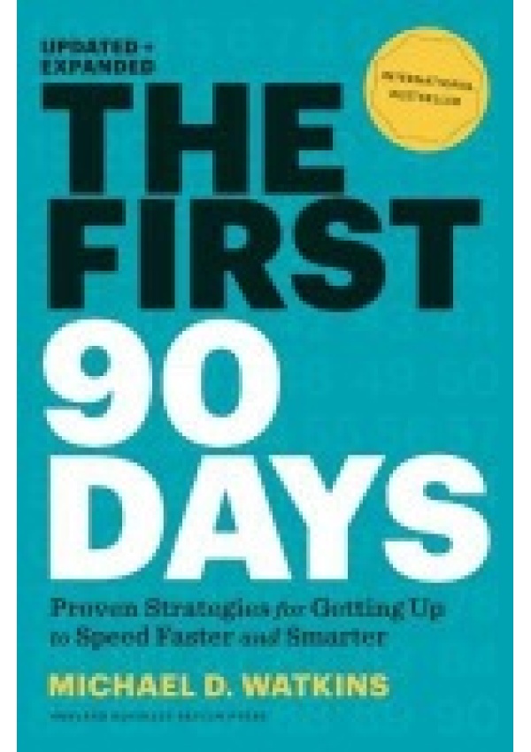 First 90 Days, Updated and Expanded, Proven Strategies for Getting Up to Speed Faster and Smarter HARVARD BUSINESS REVIEW PRESS