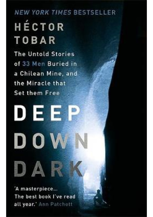 Deep Down Dark: The Untold Stories of 33 Men Buried in a Chilean Mine, and the Miracle that Set them Free Hodder & Stoughton