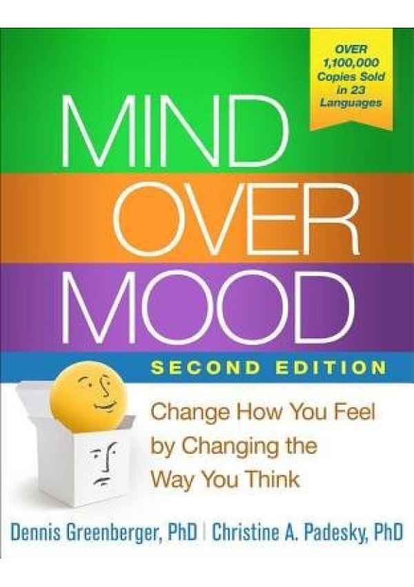 Mind Over Mood, Second Edition, Change How You Feel by Changing the Way You Think Guilford Publications