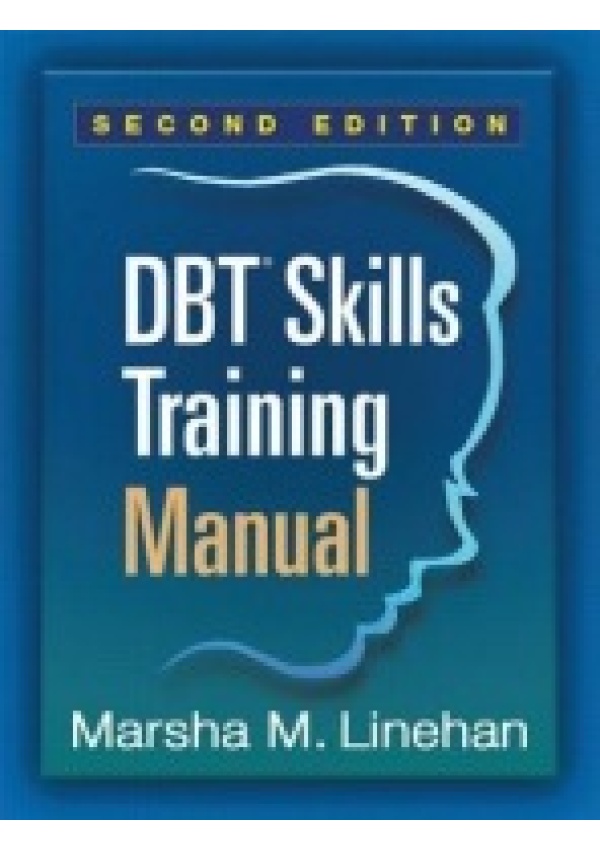 DBT Skills Training Manual, Second Edition, Available separately: DBT Skills Training Handouts and Worksheets Guilford Publications