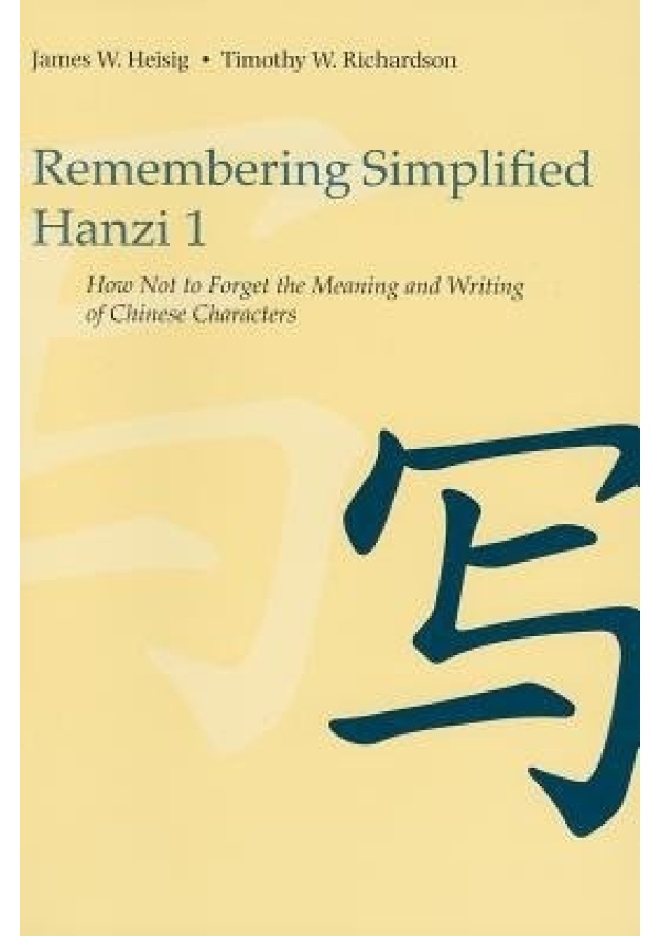 Remembering Simplified Hanzi 1, How Not to Forget the Meaning and Writing of Chinese Characters University of Hawai'i Press