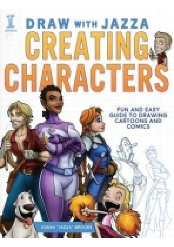 Draw With Jazza - Creating Characters, Fun and Easy Guide to Drawing Cartoons and Comics F&W Publications Inc