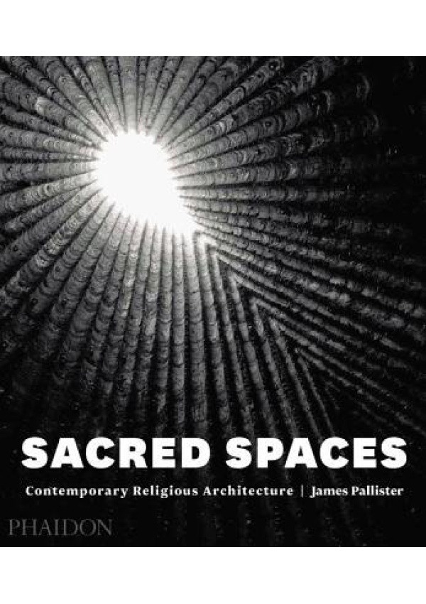 Sacred Spaces, Contemporary Religious Architecture Phaidon Press Ltd