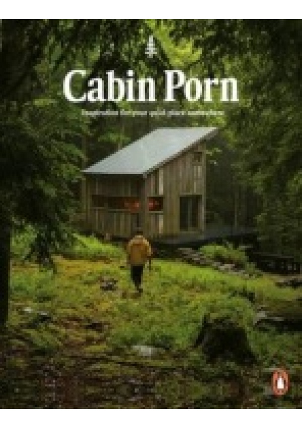 Cabin Porn, Inspiration for Your Quiet Place Somewhere Penguin Books Ltd