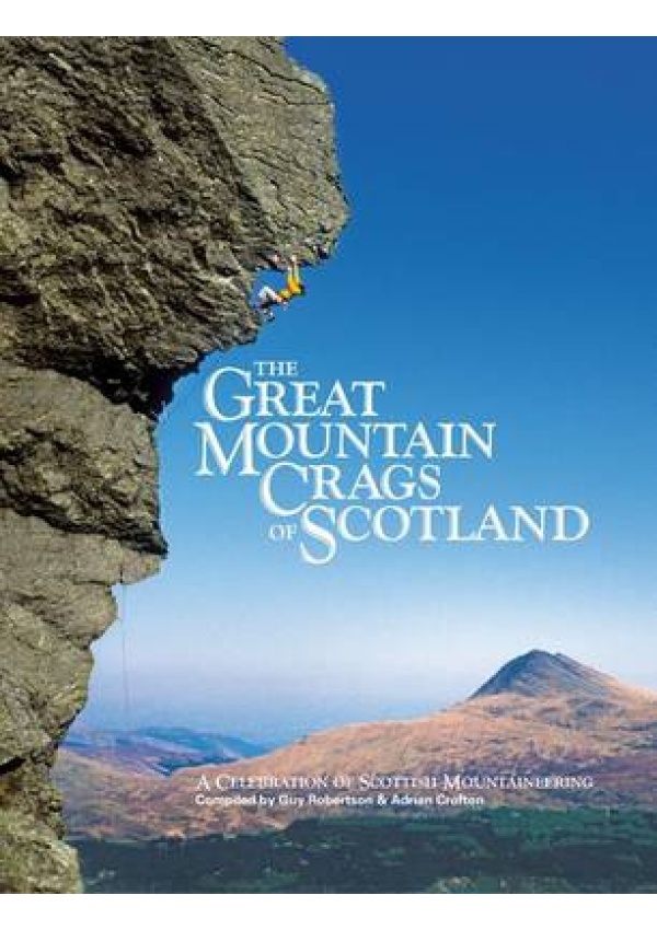 Great Mountain Crags of Scotland, A Celebration of Scottish Mountaineering Vertebrate Publishing Ltd