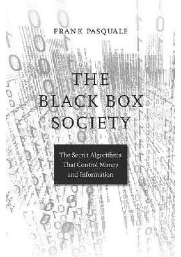 Black Box Society, The Secret Algorithms That Control Money and Information Harvard University Press