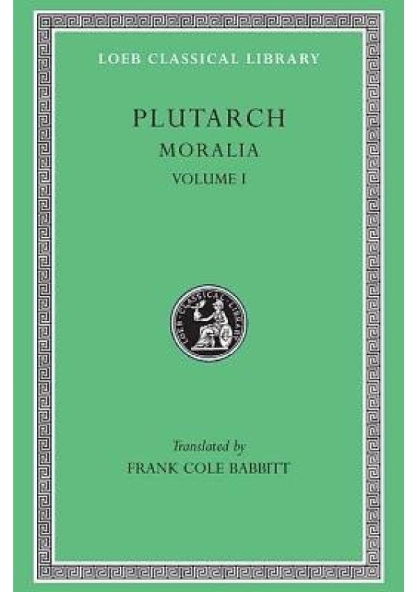 Moralia, I, The Education of Children. How the Young Man Should Study Poetry. On Listening to Lectures. How to Tell a Flatterer from a Friend. How a M Harvard University Press