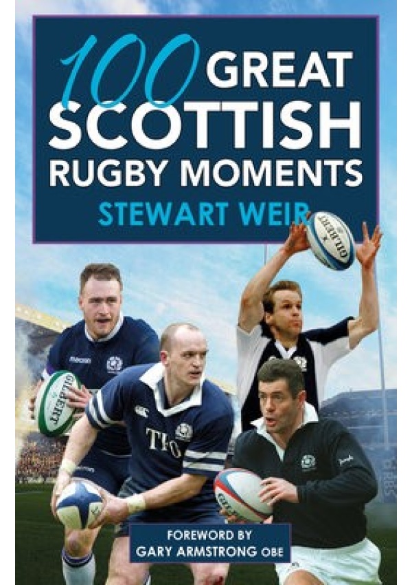 100 Great Scottish Rugby Moments Bonnier Books Ltd