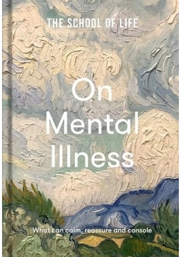 School of Life: On Mental Illness, what can calm, reassure and console The School of Life Press