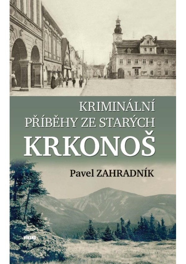 Kriminální příběhy ze starých Krkonoš Vydavatelství Víkend s.r.o.