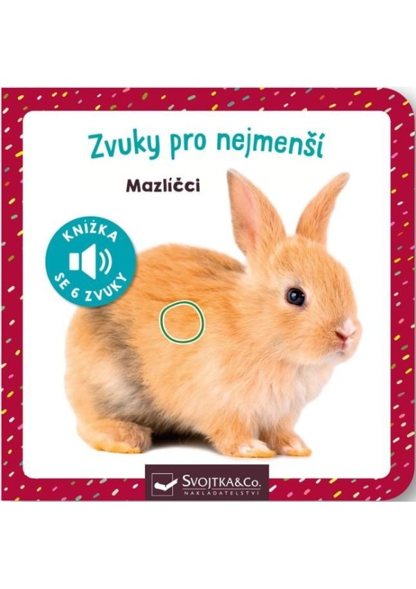 Zvuky pro nejmenší Mazlíčci Svojtka & Co. s. r. o.