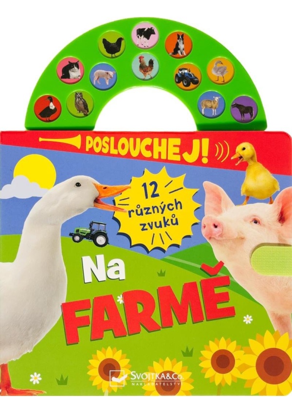 Poslouchej! 12 různých zvuků Na farmě Svojtka & Co. s. r. o.