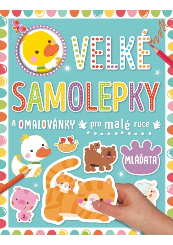 Velké samolepky a omalovánky pro malé ruce Mláďata Svojtka & Co. s. r. o.