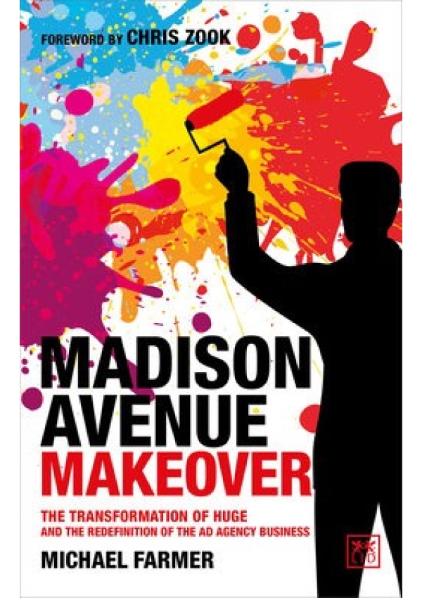 Madison Avenue Makeover, The transformation of Huge and the redefinition of the ad agency business LID Publishing