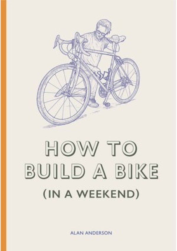 How to Build a Bike (in a Weekend) Orion Publishing Co