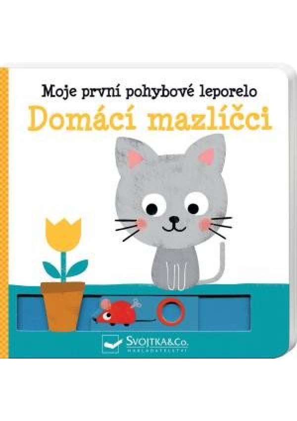 Domácí mazlíčci - Moje první pohybové leporelo Svojtka & Co. s. r. o.