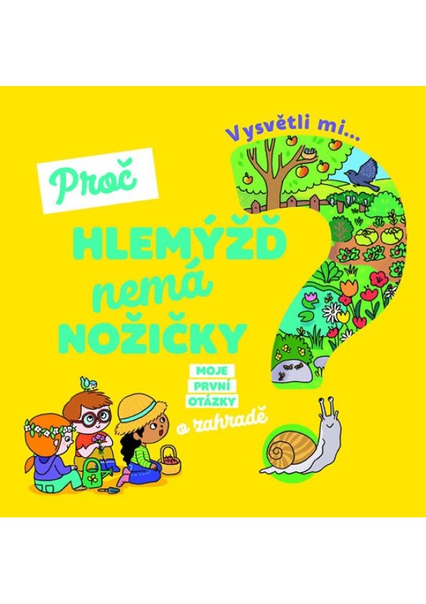 Vysvětli mi... Proč hlemýžď nemá nožičky? Svojtka & Co. s. r. o.