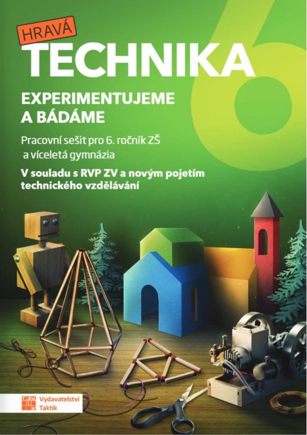 Hravá technika 6 - Experimentujeme a bádáme - pracovní sešit TAKTIK International s.r.o., organizační složka