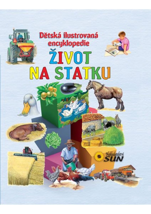 Život na statku - Dětská ilustrovaná encyklopedie NAKLADATELSTVÍ SUN s.r.o.